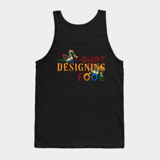 I'm a T-Shirt Designing Fool- for Designers Tank Top